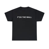 F*ck The Wall / Fuck The Wall Shirt