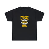 Wrestling Legends Are Born In April T-Shirt