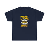 Football Legends Are Born In August T-Shirt
