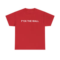 F*ck The Wall / Fuck The Wall Shirt