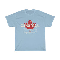 I Am Canadian, What's Your Superpower T-Shirt